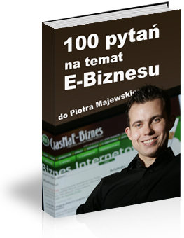 100 pytań na temat E-Biznesu do Piotra Majewskiego
